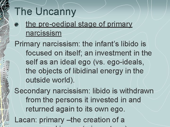 The Uncanny the pre-oedipal stage of primary narcissism Primary narcissism: the infant’s libido is