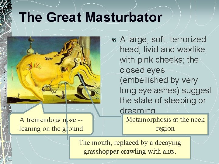 The Great Masturbator A large, soft, terrorized head, livid and waxlike, with pink cheeks;