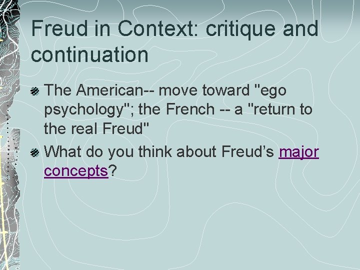 Freud in Context: critique and continuation The American-- move toward "ego psychology"; the French