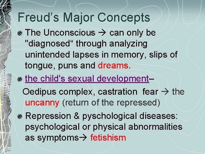 Freud’s Major Concepts The Unconscious can only be "diagnosed“ through analyzing unintended lapses in