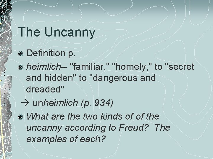 The Uncanny Definition p. heimlich-- "familiar, " "homely, " to "secret and hidden" to