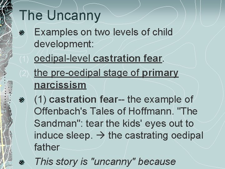 The Uncanny Examples on two levels of child development: (1) oedipal-level castration fear. (2)