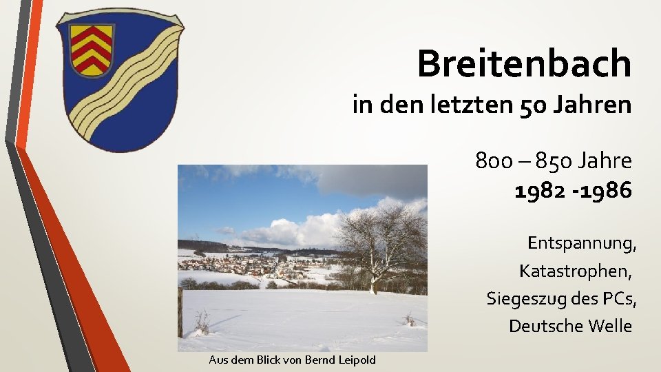 Breitenbach in den letzten 50 Jahren 800 – 850 Jahre 1982 -1986 Entspannung, Katastrophen,