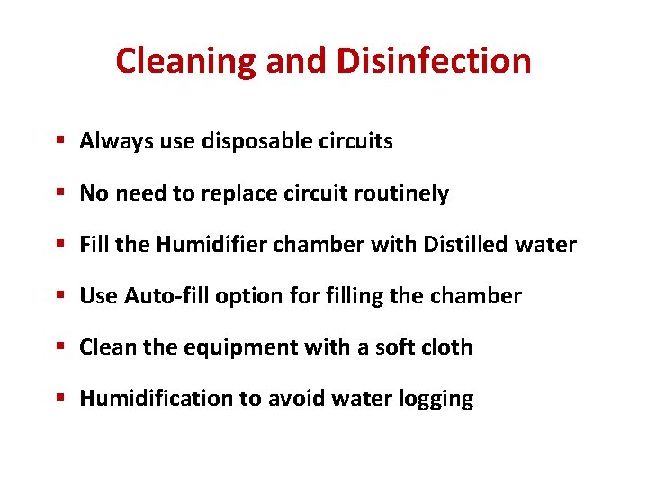 Cleaning and Disinfection § Always use disposable circuits § No need to replace circuit