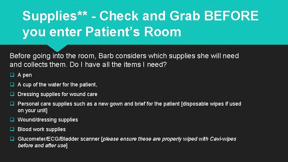 Supplies** - Check and Grab BEFORE you enter Patient’s Room Before going into the