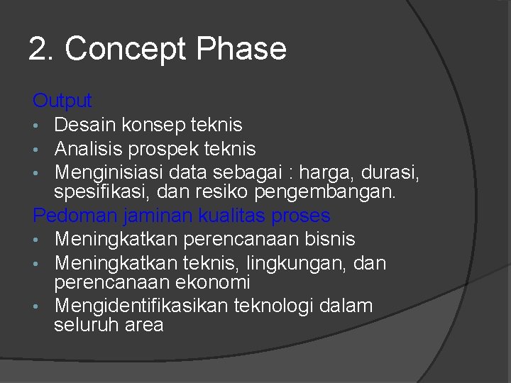 2. Concept Phase Output • Desain konsep teknis • Analisis prospek teknis • Menginisiasi