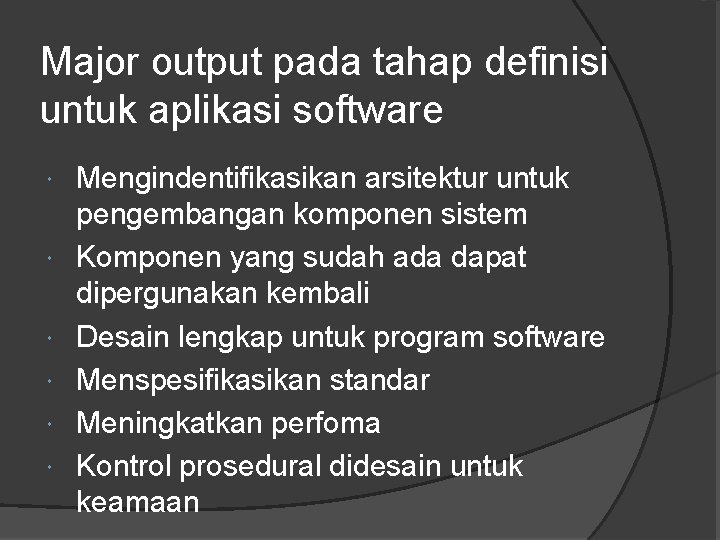 Major output pada tahap definisi untuk aplikasi software Mengindentifikasikan arsitektur untuk pengembangan komponen sistem