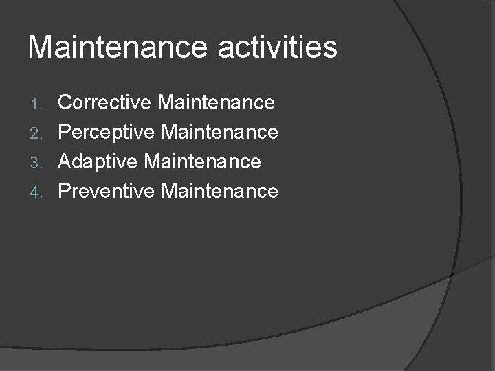 Maintenance activities Corrective Maintenance 2. Perceptive Maintenance 3. Adaptive Maintenance 4. Preventive Maintenance 1.