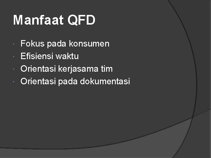 Manfaat QFD Fokus pada konsumen Efisiensi waktu Orientasi kerjasama tim Orientasi pada dokumentasi 