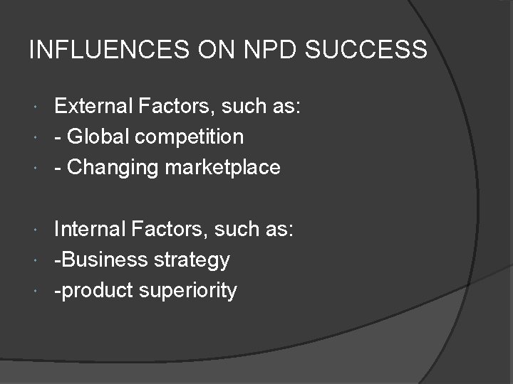 INFLUENCES ON NPD SUCCESS External Factors, such as: - Global competition - Changing marketplace