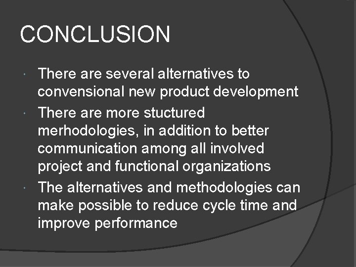 CONCLUSION There are several alternatives to convensional new product development There are more stuctured