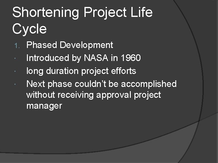 Shortening Project Life Cycle 1. Phased Development Introduced by NASA in 1960 long duration