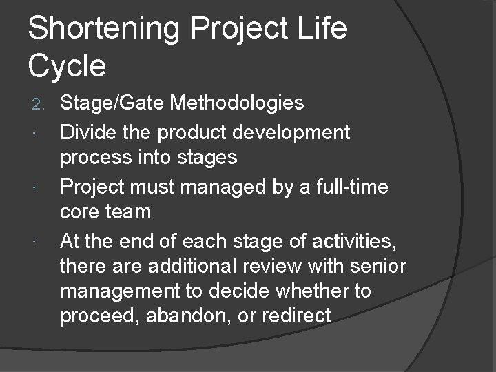 Shortening Project Life Cycle 2. Stage/Gate Methodologies Divide the product development process into stages