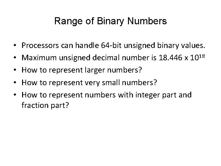 Range of Binary Numbers • • • Processors can handle 64 -bit unsigned binary