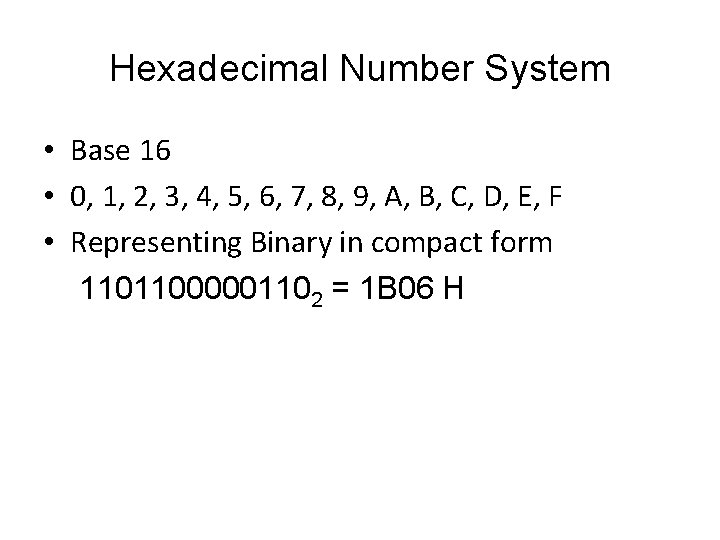 Hexadecimal Number System • Base 16 • 0, 1, 2, 3, 4, 5, 6,