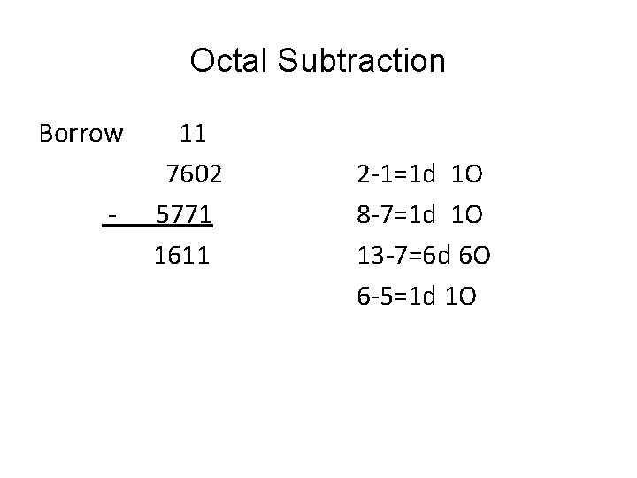 Octal Subtraction Borrow - 11 7602 5771 1611 2 -1=1 d 1 O 8