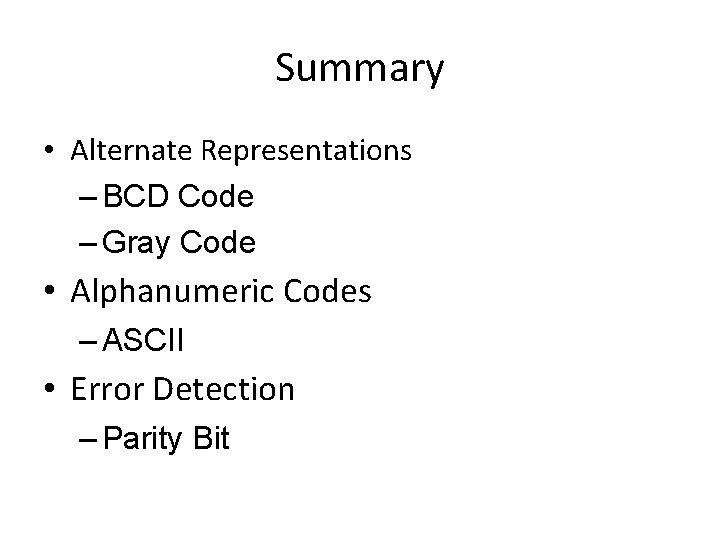 Summary • Alternate Representations – BCD Code – Gray Code • Alphanumeric Codes –