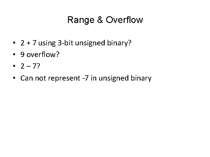 Range & Overflow • • 2 + 7 using 3 -bit unsigned binary? 9