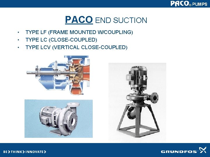 PACO END SUCTION • • • TYPE LF (FRAME MOUNTED W/COUPLING) TYPE LC (CLOSE-COUPLED) PACO END SUCTION • • • TYPE LF (FRAME MOUNTED W/COUPLING) TYPE LC (CLOSE-COUPLED)