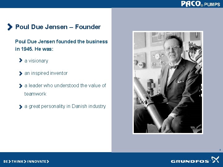 Poul Due Jensen – Founder Poul Due Jensen founded the business in 1945. He Poul Due Jensen – Founder Poul Due Jensen founded the business in 1945. He