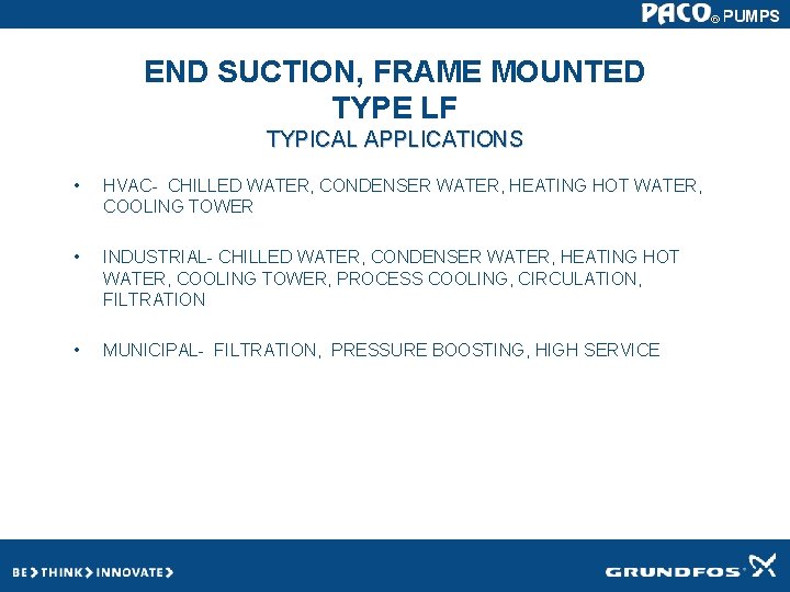 END SUCTION, FRAME MOUNTED TYPE LF TYPICAL APPLICATIONS • HVAC- CHILLED WATER, CONDENSER WATER, END SUCTION, FRAME MOUNTED TYPE LF TYPICAL APPLICATIONS • HVAC- CHILLED WATER, CONDENSER WATER,