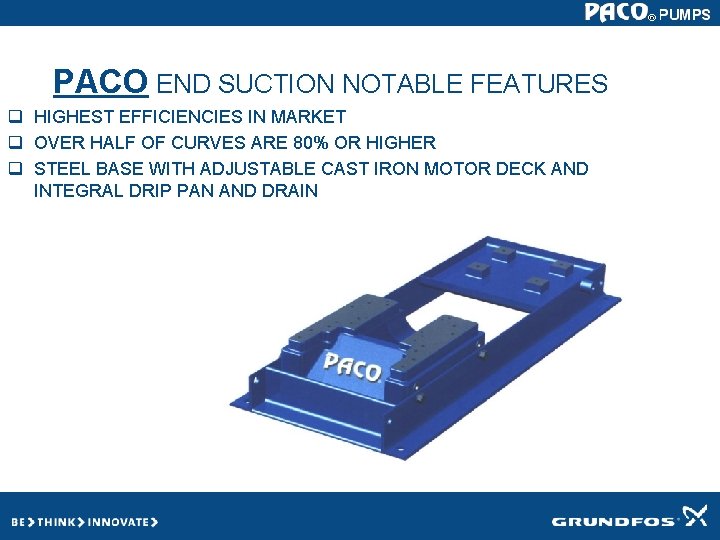 PACO END SUCTION NOTABLE FEATURES q HIGHEST EFFICIENCIES IN MARKET q OVER HALF OF PACO END SUCTION NOTABLE FEATURES q HIGHEST EFFICIENCIES IN MARKET q OVER HALF OF