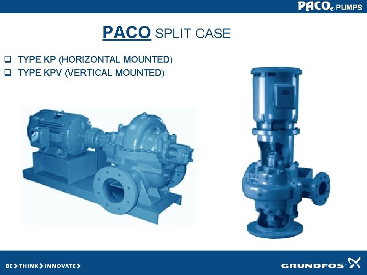 PACO SPLIT CASE q TYPE KP (HORIZONTAL MOUNTED) q TYPE KPV (VERTICAL MOUNTED) PACO SPLIT CASE q TYPE KP (HORIZONTAL MOUNTED) q TYPE KPV (VERTICAL MOUNTED)