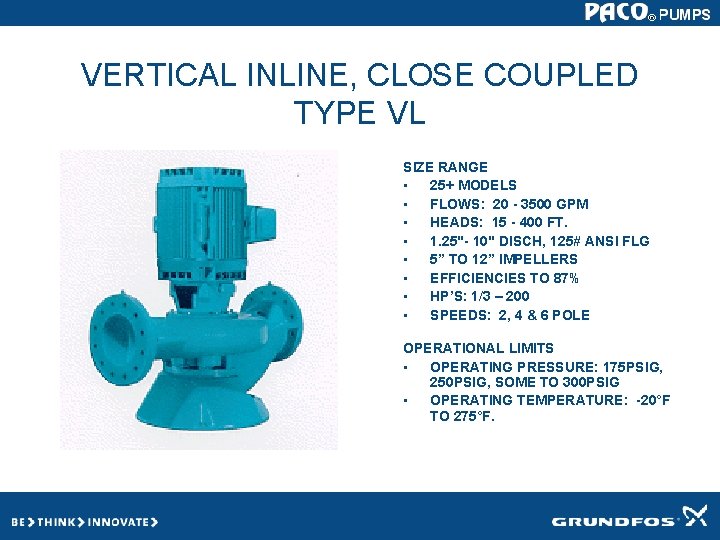VERTICAL INLINE, CLOSE COUPLED TYPE VL SIZE RANGE • 25+ MODELS • FLOWS: 20 VERTICAL INLINE, CLOSE COUPLED TYPE VL SIZE RANGE • 25+ MODELS • FLOWS: 20