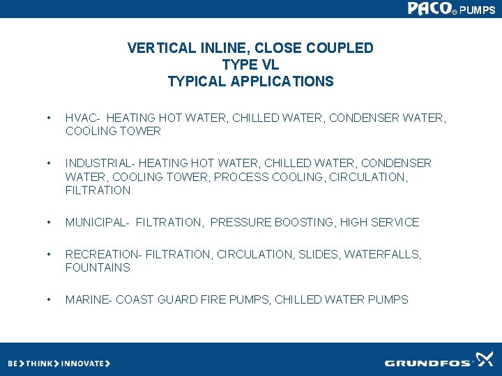 VERTICAL INLINE, CLOSE COUPLED TYPE VL TYPICAL APPLICATIONS • HVAC- HEATING HOT WATER, CHILLED VERTICAL INLINE, CLOSE COUPLED TYPE VL TYPICAL APPLICATIONS • HVAC- HEATING HOT WATER, CHILLED