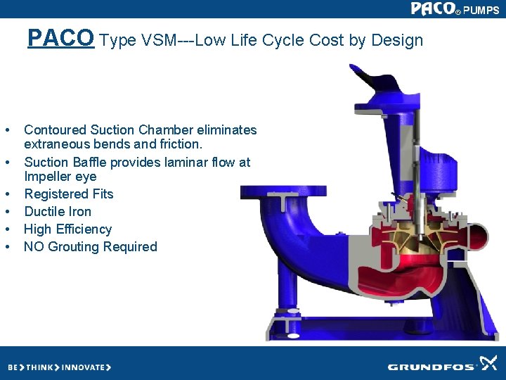 PACO Type VSM---Low Life Cycle Cost by Design • • • Contoured Suction Chamber PACO Type VSM---Low Life Cycle Cost by Design • • • Contoured Suction Chamber