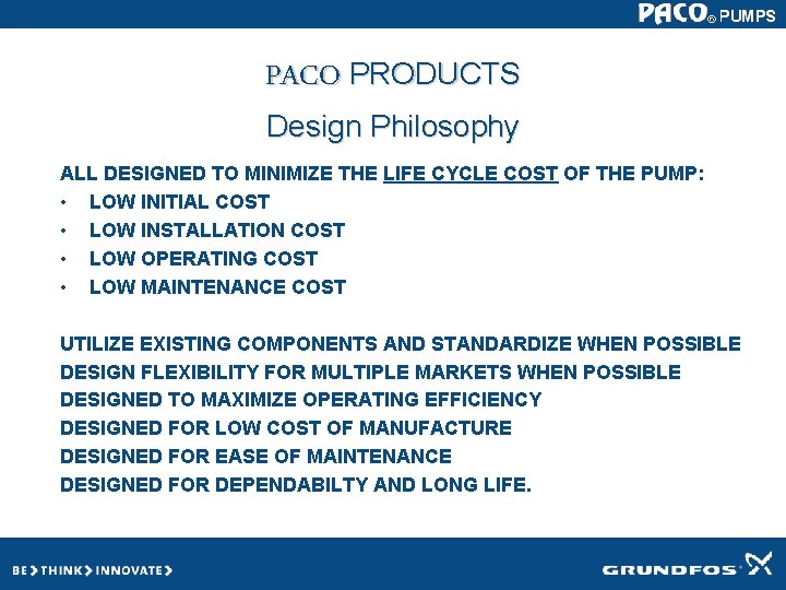 PACO PRODUCTS Design Philosophy ALL DESIGNED TO MINIMIZE THE LIFE CYCLE COST OF THE PACO PRODUCTS Design Philosophy ALL DESIGNED TO MINIMIZE THE LIFE CYCLE COST OF THE