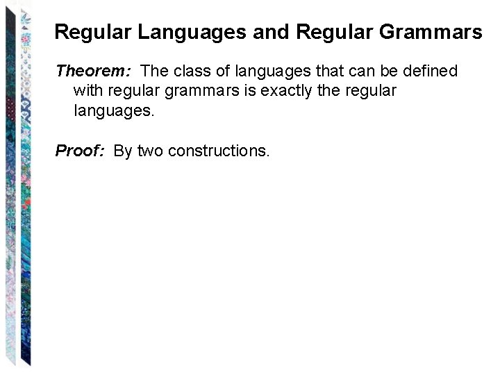 Regular Languages and Regular Grammars Theorem: The class of languages that can be defined