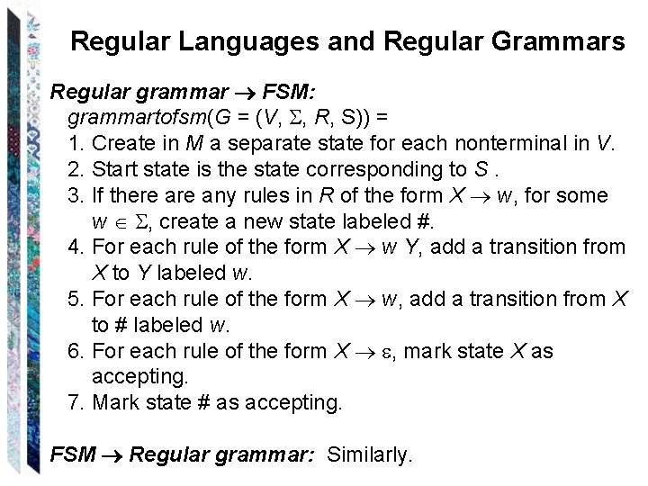 Regular Languages and Regular Grammars Regular grammar FSM: grammartofsm(G = (V, , R, S))