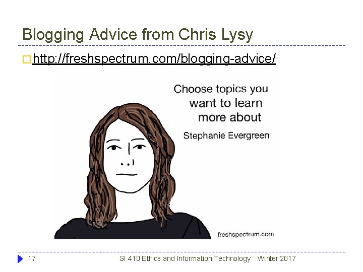 Blogging Advice from Chris Lysy � http: //freshspectrum. com/blogging-advice/ 17 SI 410 Ethics and