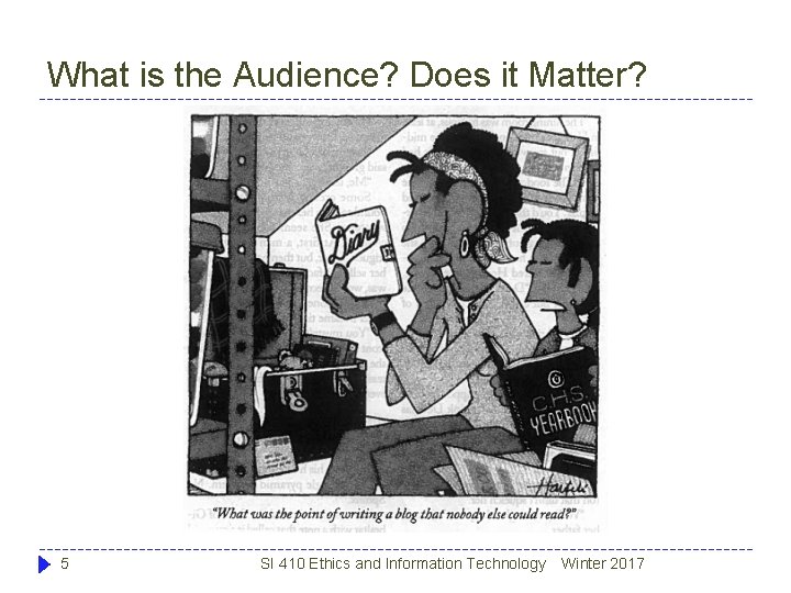 What is the Audience? Does it Matter? 5 SI 410 Ethics and Information Technology