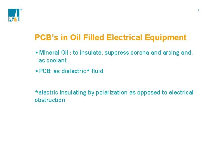 2 PCB’s in Oil Filled Electrical Equipment • Mineral Oil : to insulate, suppress