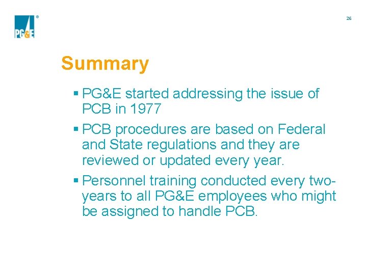 26 Summary § PG&E started addressing the issue of PCB in 1977 § PCB