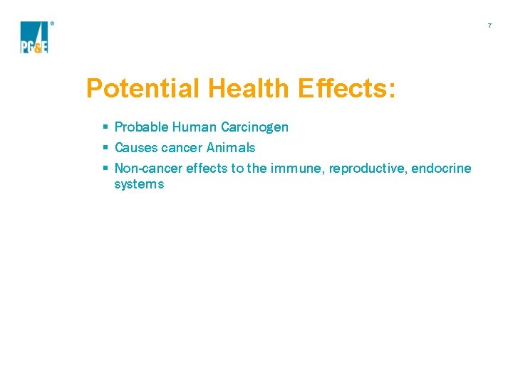7 Potential Health Effects: § Probable Human Carcinogen § Causes cancer Animals § Non-cancer