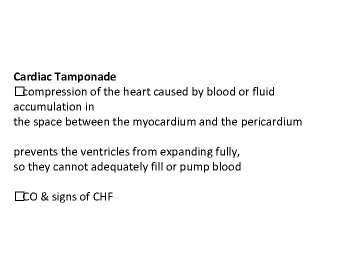 Cardiac Tamponade �compression of the heart caused by blood or fluid accumulation in the