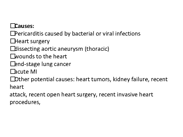 �Causes: �Pericarditis caused by bacterial or viral infections �Heart surgery �dissecting aortic aneurysm (thoracic)