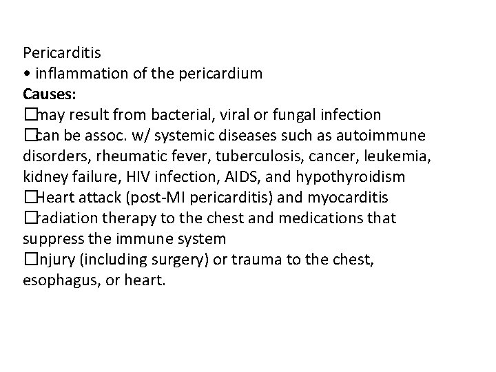 Pericarditis • inflammation of the pericardium Causes: �may result from bacterial, viral or fungal