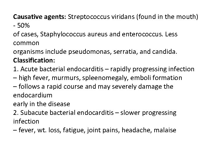 Causative agents: Streptococcus viridans (found in the mouth) - 50% of cases, Staphylococcus aureus