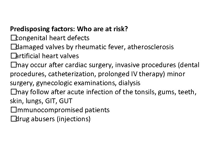 Predisposing factors: Who are at risk? �congenital heart defects �damaged valves by rheumatic fever,
