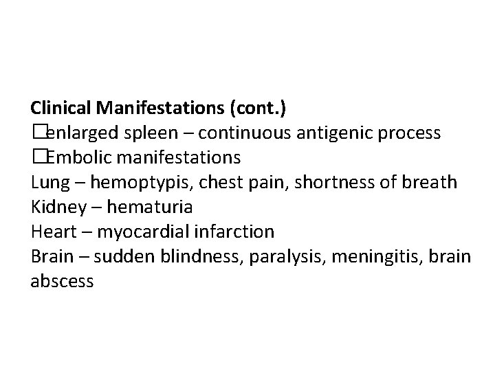 Clinical Manifestations (cont. ) �enlarged spleen – continuous antigenic process �Embolic manifestations Lung –