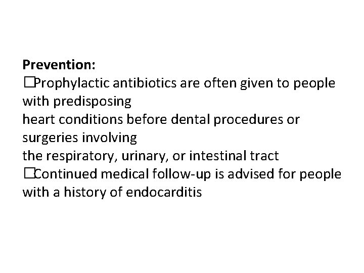 Prevention: �Prophylactic antibiotics are often given to people with predisposing heart conditions before dental