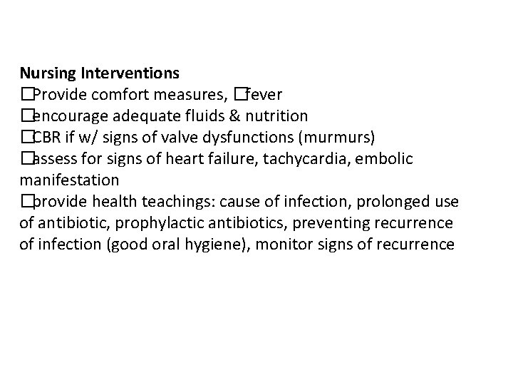 Nursing Interventions �Provide comfort measures, �fever �encourage adequate fluids & nutrition �CBR if w/