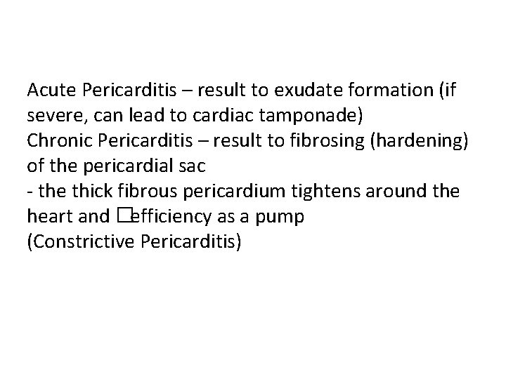 Acute Pericarditis – result to exudate formation (if severe, can lead to cardiac tamponade)