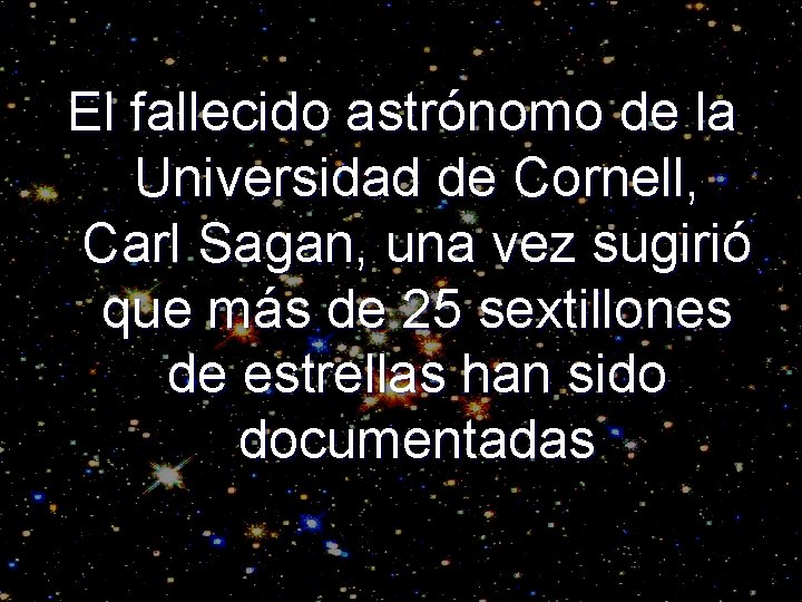 El fallecido astrónomo de la Universidad de Cornell, Carl Sagan, una vez sugirió que