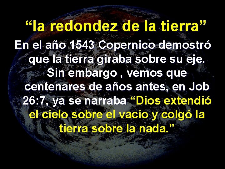 “la redondez de la tierra” En el año 1543 Copernico demostró que la tierra