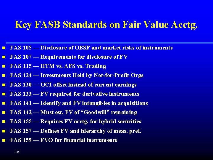 Key FASB Standards on Fair Value Acctg. n FAS 105 --- Disclosure of OBSF